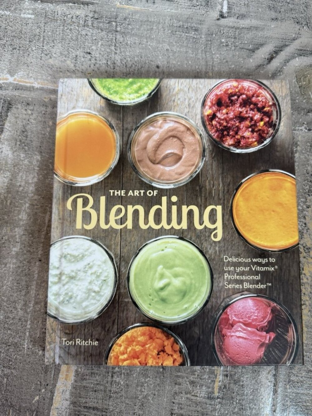 Art of Blending : Delicious Ways to Use Your Vitamix® Professional Series¿...